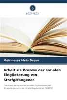 Meirineuza Melo Duque - Arbeit als Prozess der sozialen Eingliederung von Strafgefangenen