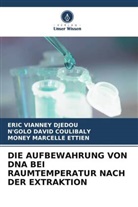 N'Golo David Coulibaly, Eric Vianney Djedou, ETTIE, Money Marcelle Ettien - DIE AUFBEWAHRUNG VON DNA BEI RAUMTEMPERATUR NACH DER EXTRAKTION