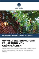 Cigwerhe Mushagalusa Arsène - UMWELTERZIEHUNG UND ERHALTUNG VON GRÜNFLÄCHEN