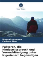 Nnaemeka Abamara, Chidinma Ebue - Faktoren, die Kindesmissbrauch und Vernachlässigung unter Nigerianern begünstigen