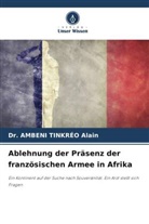Ambeni Tinkréo Alain, Dr AMBENI TINKRÉO Alain, Dr. AMBENI TINKRÉO Alain - Ablehnung der Präsenz der französischen Armee in Afrika