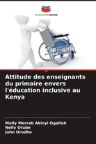 Molly Merrab Akinyi Ogalloh, John Orodho, Nelly Otube - Attitude des enseignants du primaire envers l'éducation inclusive au Kenya