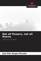 João Elter Borges Miranda - Not all flowers, not all thorns