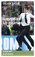 Sylvia Sasse, Brian Alkire - Subversive Affirmation