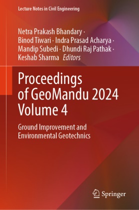 Indra Prasad Acharya, Netra Prakash Bhandary, Dhundi Raj Pathak, Indra Prasad Acharya et al, Keshab Sharma, Mandip Subedi... - Proceedings of GeoMandu 2024 Volume 4 - Ground Improvement and Environmental Geotechnics