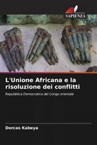 Dorcas Kabeya - L'Unione Africana e la risoluzione dei conflitti