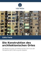 Célia Faria - Die Konstruktion des architektonischen Ortes
