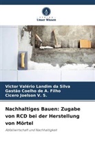 Gastão de A Filho, Gastão Coelho de A. Filho, Cicero Joelson V. S., Victor Valério Landim Da Silva - Nachhaltiges Bauen: Zugabe von RCD bei der Herstellung von Mörtel