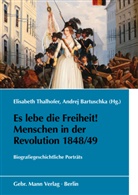 Andrej Bartuschka, Birgit Bublies-Godau, Dick, Irmgard Stamm, Andrej Bartuschka, Elisabeth Thalhofer - Es lebe die Freiheit! Menschen in der Revolution 1848/49