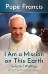 Pope Francis, Pope/ Ellsberg Francis, Robert Ellsberg - I Am a Mission on This Earth