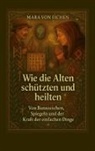 Mara von Eichen, Mara von Eichen - Wie die Alten schützten und heilten