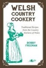 Bobby Freeman - Welsh Country Cookery Traditional Recipes From Country Kitchens of
