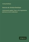 Jeremy Bentham - Oeuvres de Jérémie Bentham