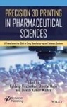 Kuldeep Mane Vinchurkar, Masheer Ahmed Khan, Sheetal Mane, Dinesh Kumar Mishra, Princy Randhawa, Kuldeep Vinchurkar - Precision 3d Printing in Pharmaceutical Sciences