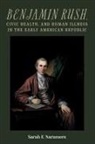 Professor Sarah E. Naramore, Sarah E Naramore - Benjamin Rush, Civic Health, and Human Illness in the Early American Republic