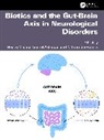 Neeraj (Amity Institute of Pharmacy Mishra, Sumel Ashique, Mithun Bhowmick, Mishra Neeraj - Biotics and the Gut-Brain Axis in Neurological Disorders