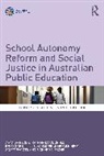 Blackmore Jill, Eacott Scott, Brad Gobby, Amanda (Deakin University) Macdonald Keddie, Keddie Amanda, Katrina MacDonald... - School Autonomy Reform and Social Justice in Australian Public