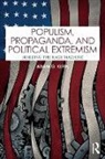 Adam G. Klein - Populism, Propaganda, and Political Extremism