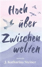 J Katharina Steiner, J. Katharina Steiner - Hoch über Zwischenwelten