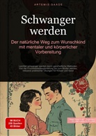 Artemis Saage, Artemis Saage - Deutschland, Saage Media GmbH - Deutschland, Saage Media GmbH - Deutschland - Schwanger werden: Der natürliche Weg zum Wunschkind mit mentaler und körperlicher Vorbereitung