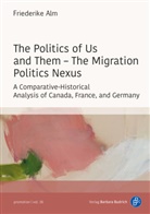 Friederike Alm - The Politics of Us and Them - The Migration Politics Nexus