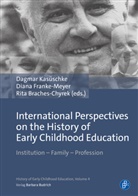 Rita Braches-Chyrek, Franke-, Diana Franke-Meyer, Dagmar Kasüschke - International Perspectives on the History of Early Childhood Education