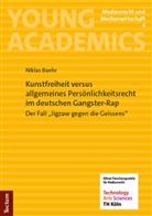 Niklas Baehr - Kunstfreiheit versus allgemeines Pers&ouml;nlichkeitsrecht im deutschen Gangster-Rap