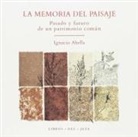 Ignacio Abella Mina - La memoria del paisaje : pasado y futuro de un patrimonio común