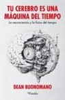 Dean Buonomano - Tu Cerebro Es Una Máquina del Tiempo