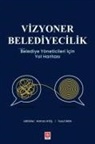 Yusuf Akin, Hamza Ates - Vizyoner Belediyecilik - Belediye Yöneticileri Icin Yol Haritasi