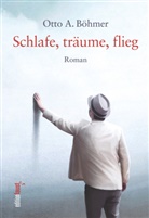 Otto A Böhmer, Otto A. Böhmer - Schlafe, träume, flieg