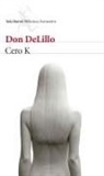 Don DeLillo - Cero K