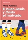 Philip Pullman - El buen Jesús y Cristo el malvado