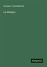 Hermann von Helmholtz - La Musique