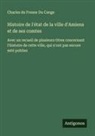 Charles Du Fresne Du Cange - Histoire de l'&eacute;tat de la ville d'Amiens et de ses comtes