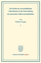 Wilhelm Vleugels - Die Kritik am wirtschaftlichen Liberalismus in der Entwicklung der deutschen Volkswirtschaftslehre.