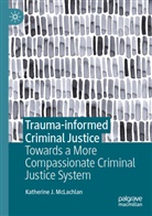 Katherine J McLachlan, Katherine J. McLachlan - Trauma-informed Criminal Justice