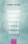 Michael Freeden - Concealed Silences and Inaudible Voices in Political Thinking