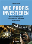 Sascha Rabe - Wie Profis investieren