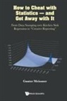 Meissner Gunter - How To Cheat With Statistics - And Get Away With It: From Data Snooping Over Kitchen Sink Regression To "Creative Reporting"