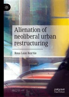 Rosa Leon Reichle - Alienation of neoliberal urban restructuring
