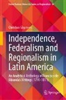 Christian Ghymers - Independence, Federalism and Regionalism in Latin America
