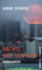 Ulrike Schäfer - Nachts, weit von hier