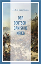 Jochen Oppermann - Der Deutsch-Dänische Krieg