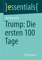 Lutz Unterseher - Trump: Die ersten 100 Tage