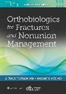 J Tracy Watson, Hassan R. Mir, J Tracy Watson - Orthobiologics for Fractures and Nonunion Management