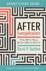 David P Gushee, David P. Gushee, Steve Watson - After Evangelicalism Group Study Guide