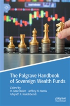 H. Kent Baker, Ghiyath F Nakshbendi, Jeffrey H Harris, Jeffrey H. Harris, Ghiyath F. Nakshbendi - The Palgrave Handbook of Sovereign Wealth Funds