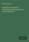 Richard Schröder - Geschichte des ehelichen Güterrechtes in Deutschland von Richard Schroeder