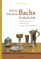 Reiner Marquard - Johann Sebastian Bachs Katholizität